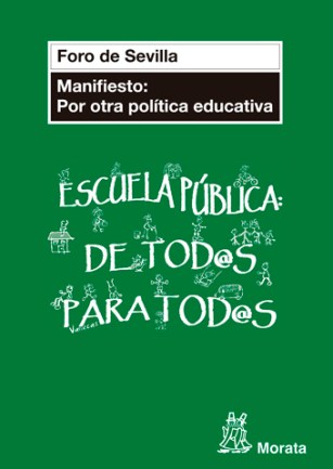 La Editorial Morata ha publicado este libro del Foro de Sevilla Manifiesto: Por otra política educativa que contiene el Manifiesto, enunciado a continuación, y un nuevo 